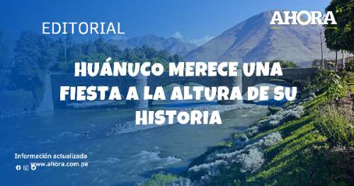 Huánuco merece una fiesta a la altura de su historia
