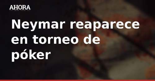 Neymar reaparece en torneo de póker tras quedar fuera de convocatoria de Santos