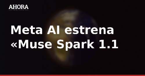 Meta AI estrena «Muse Spark 1.1»: el asistente que pasa de responder preguntas a hacer tareas por ti