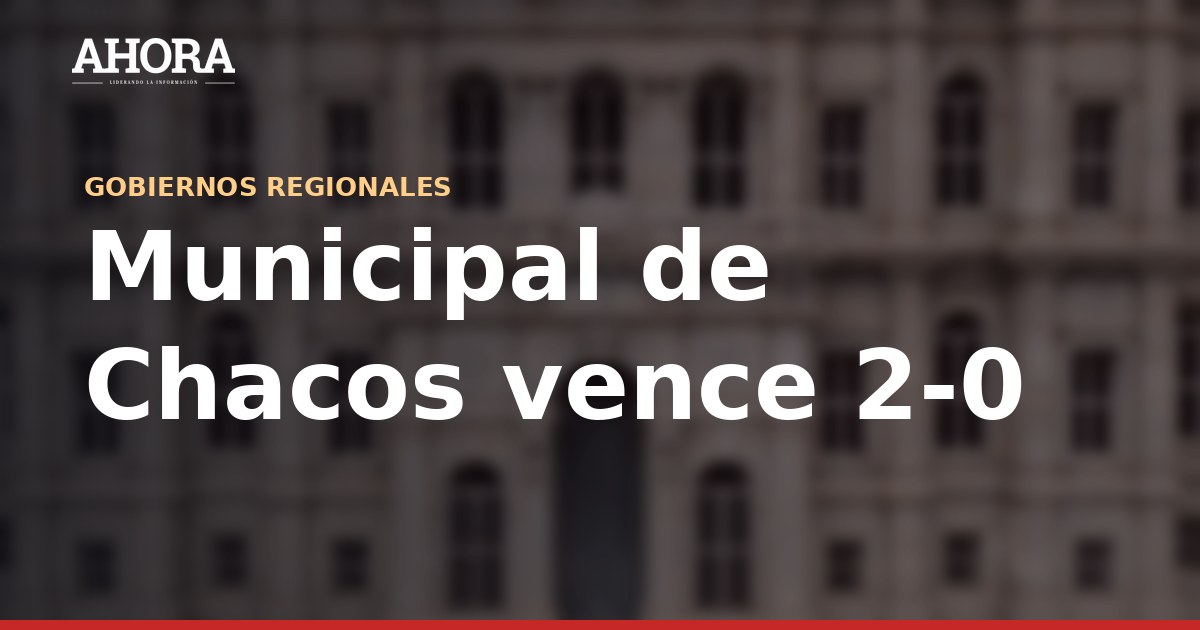 Municipal de Chacos vence 2-0 a Juventud Bella y clasifica a semifinales de la Departamental
