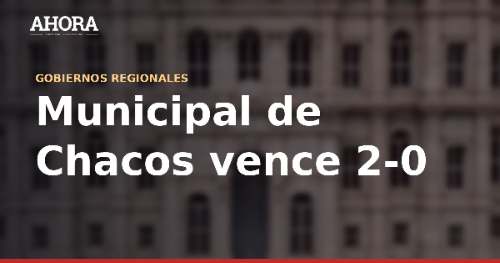 Municipal de Chacos vence 2-0 a Juventud Bella y clasifica a semifinales de la Departamental