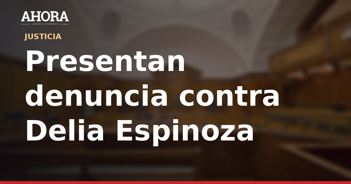 Denuncian a Delia Espinoza por presunto lavado de activos tras compra de inmuebles de su hija