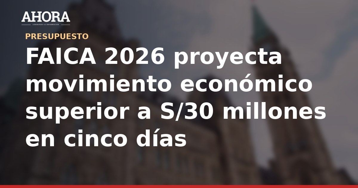 FAICA 2026 proyecta movimiento económico superior a S/30 millones en cinco días