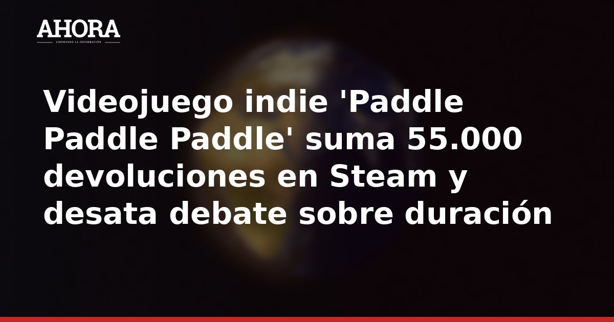 Videojuego indie 'Paddle Paddle Paddle' suma 55.000 devoluciones en Steam y desata debate sobre duración