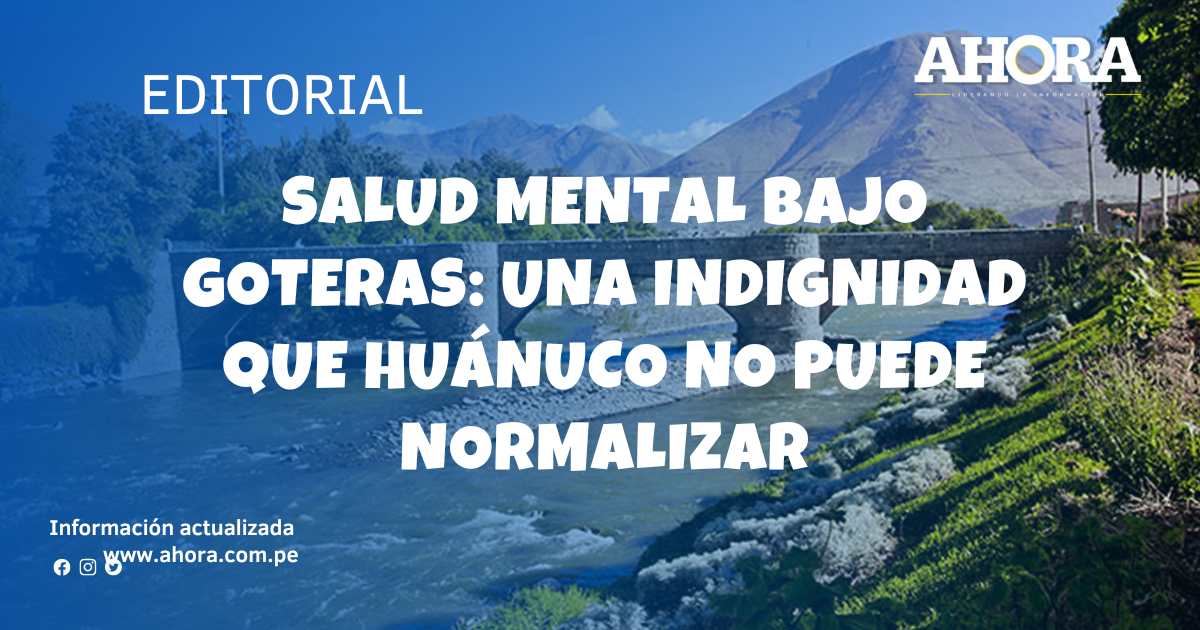 Salud mental bajo goteras: una indignidad que Huánuco no puede normalizar