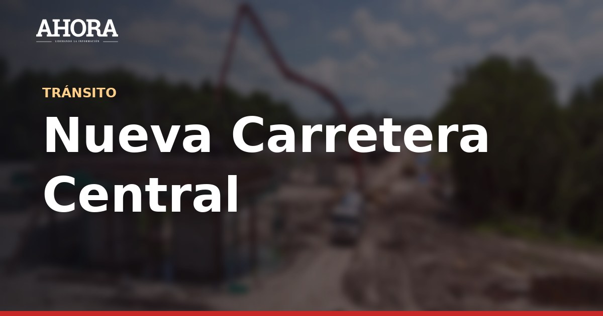 Senace aprueba EIA del Tramo I de la Nueva Carretera Central y avanza su ejecución