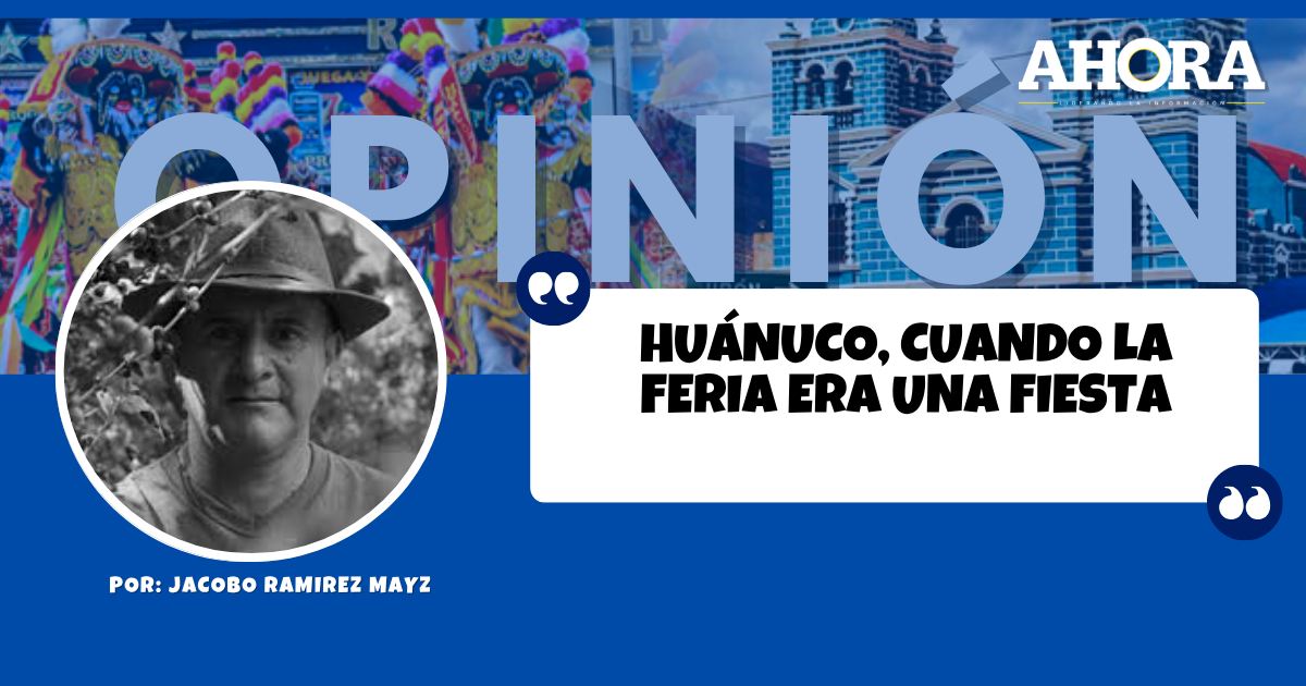 HUÁNUCO, CUANDO LA FERIA ERA UNA FIESTA