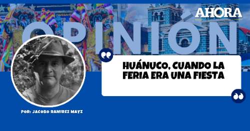 HUÁNUCO, CUANDO LA FERIA ERA UNA FIESTA