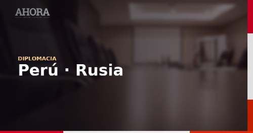 Cancillería convoca a embajador ruso por peruanos retenidos en Rusia