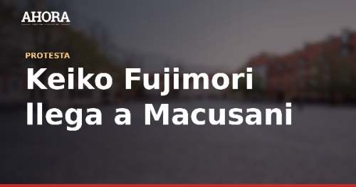 Keiko Fujimori llega a Macusani sin anuncio previo y evita protestas en su contra