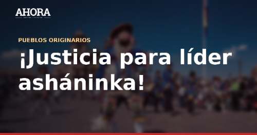 Asesinan a balazos a líder asháninka Américo Pascuala en Ucayali