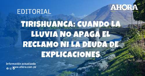 Tirishuanca: Cuando la lluvia no apaga el reclamo ni la deuda de explicaciones