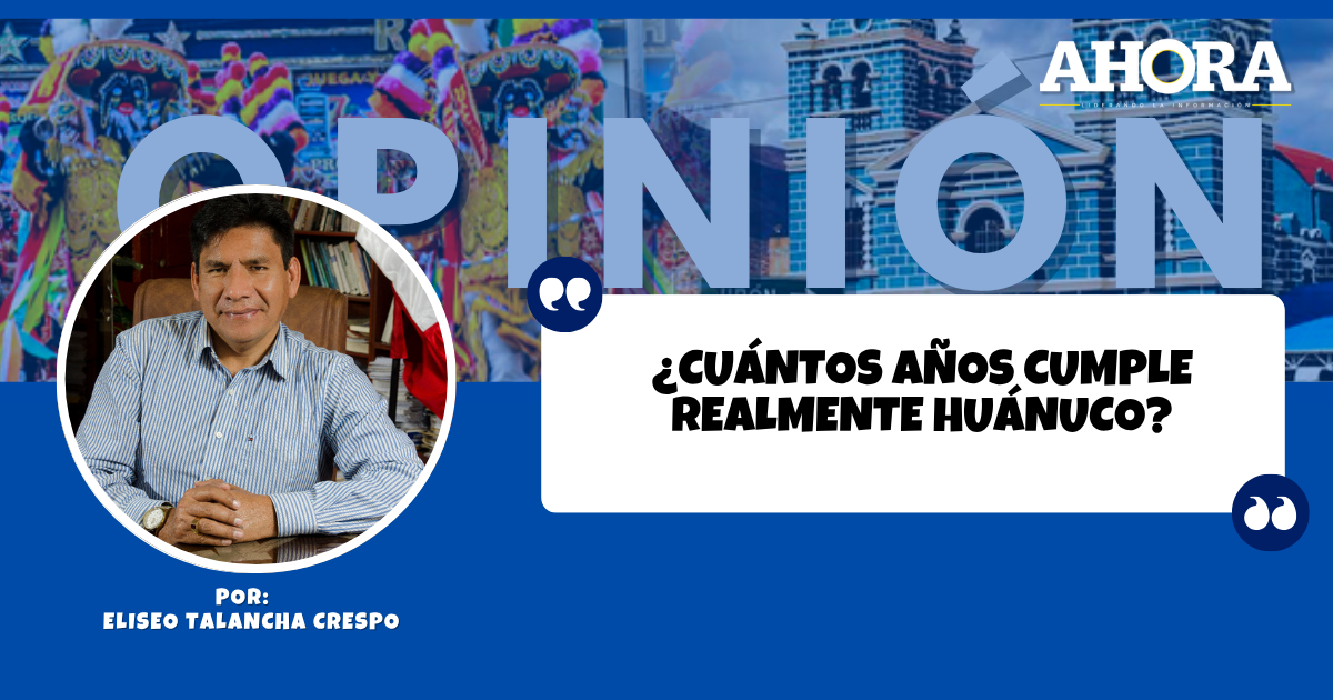 ¿CUÁNTOS AÑOS CUMPLE REALMENTE HUÁNUCO?
