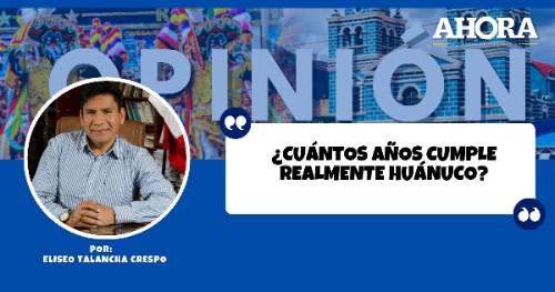 ¿CUÁNTOS AÑOS CUMPLE REALMENTE HUÁNUCO?