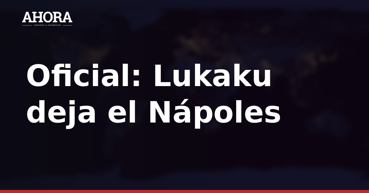 Oficial: Lukaku deja el Nápoles y ficha por el Fenerbahçe por 6 millones