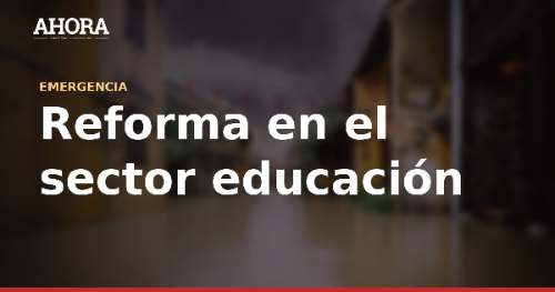 Gobierno declara en emergencia nacional la infraestructura de colegios públicos