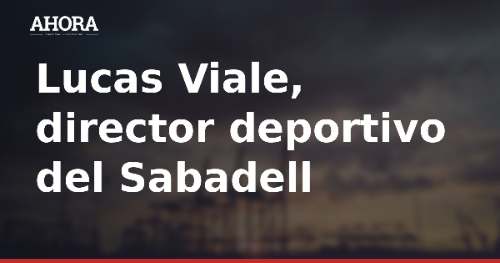 Lucas Viale, director deportivo del Sabadell, valora muy positivamente el mercado de verano