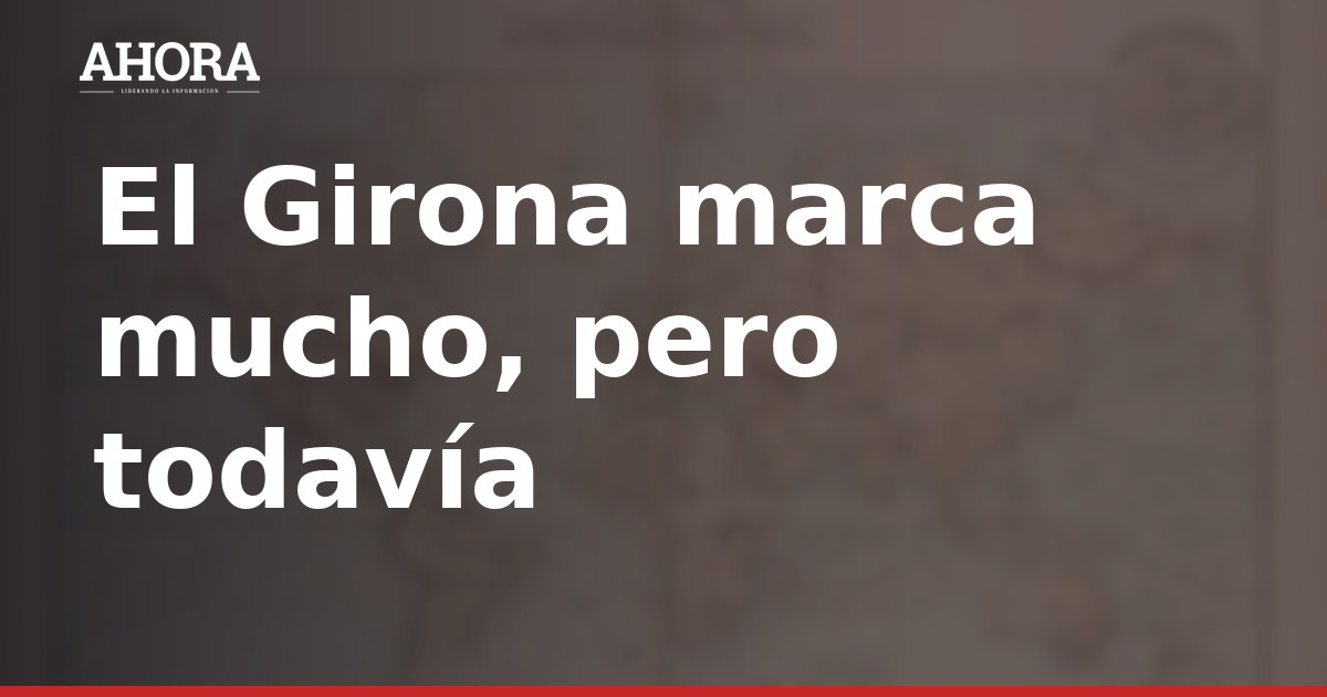 El Girona marca 14 goles en siete jornadas pero concede demasiado