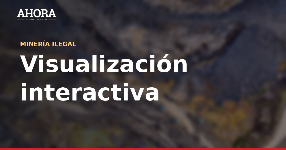 Mercurio en la Amazonía: 249 comunidades evaluadas y 702 en riesgo por minería ilegal