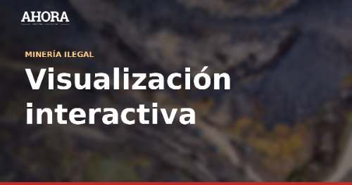 Mercurio en la Amazonía: 249 comunidades evaluadas y 702 en riesgo por minería ilegal