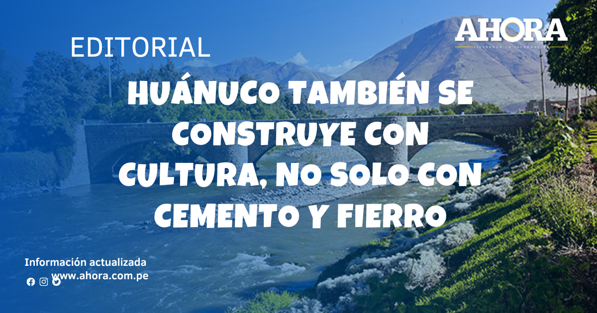 Huánuco también se construye con cultura, no solo con cemento y fierro