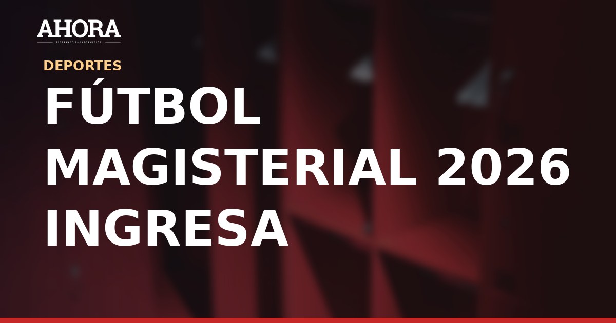 Fútbol Magisterial 2026: liguilla final arranca el sábado 19 en cuatro grupos