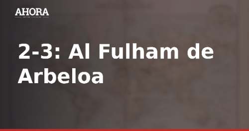 Fulham de Arbeloa suma tercera derrota seguida en Premier League