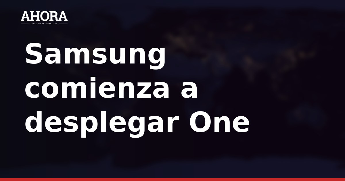 Samsung inicia el despliegue de One UI 9 sobre Android 17: empieza por los Galaxy S26