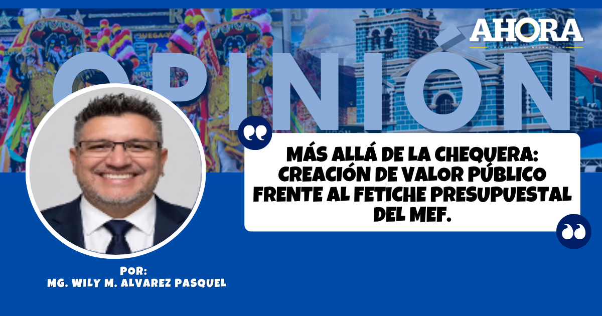 MÁS ALLÁ DE LA CHEQUERA: Creación de valor público frente al fetiche presupuestal del MEF.