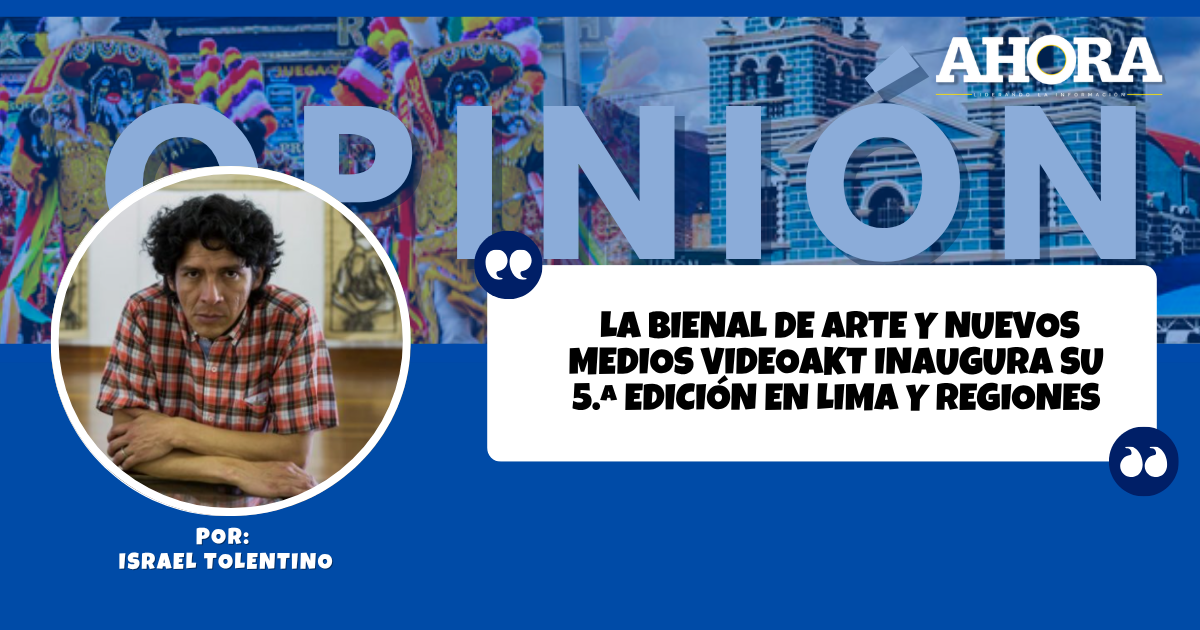 La Bienal de Arte y Nuevos Medios VIDEOAKT inaugura su 5.a edición en Lima y Regiones