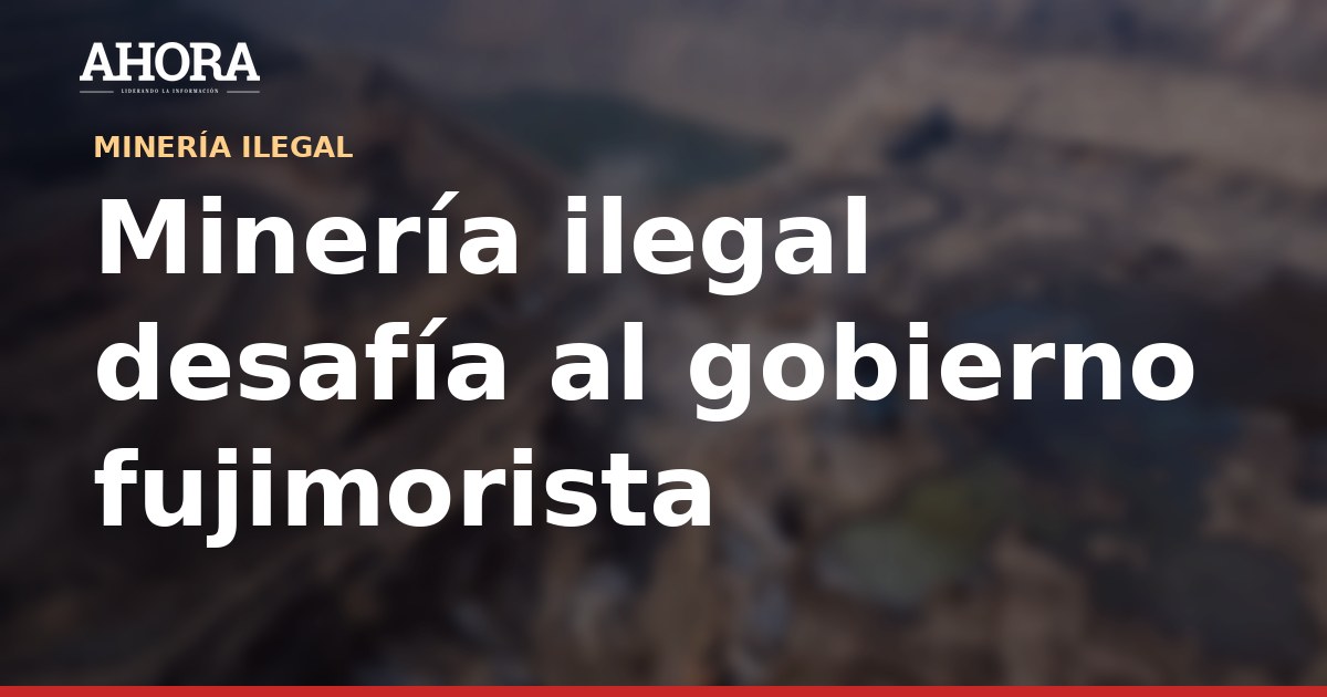 Minería ilegal: banda criminal asesina a cuatro y secuestra a otra