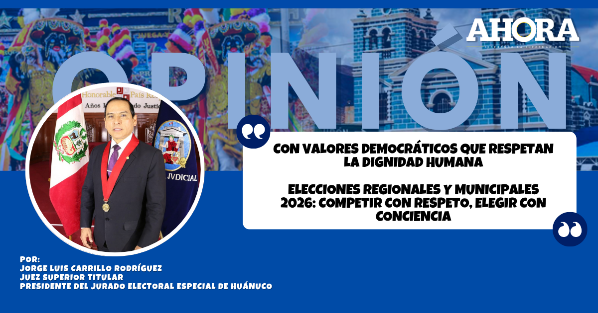 CON VALORES DEMOCRÁTICOS QUE RESPETAN LA DIGNIDAD HUMANA ELECCIONES REGIONALES Y MUNICIPALES 2026: COMPETIR CON RESPETO, ELEGIR CON CONCIENCIA