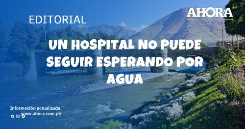 Un hospital no puede seguir esperando por agua