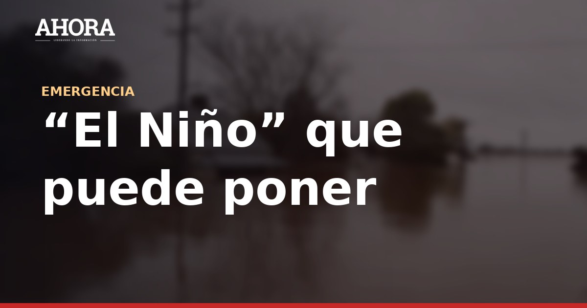 Fenómeno El Niño: el impacto invisible en la salud y la oportunidad del nuevo gobierno