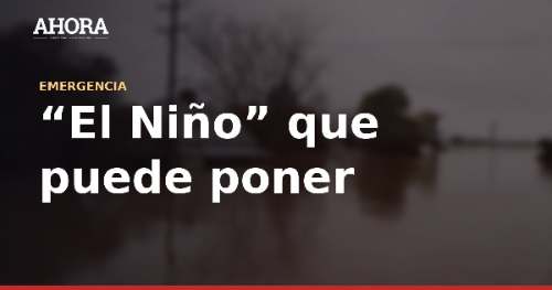 Fenómeno El Niño: el impacto invisible en la salud y la oportunidad del nuevo gobierno