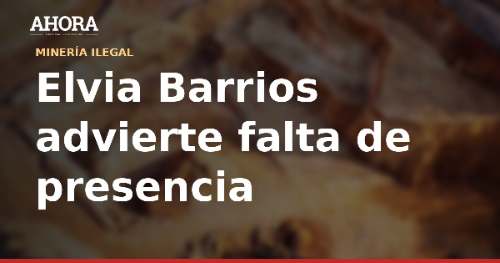Elvia Barrios advierte falta de presencia estatal en Condorcanqui y alerta por minería ilegal