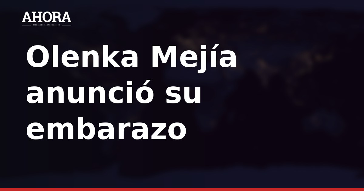 Olenka Mejía anuncia su embarazo: “Nuestra familia crece”