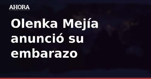 Olenka Mejía anuncia su embarazo: “Nuestra familia crece”