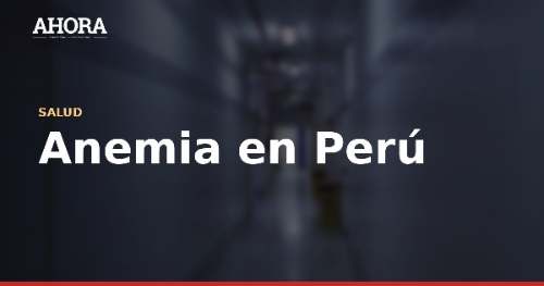 Anemia infantil en Perú: 34,9% de niños de 6 a 35 meses la padece, según INEI