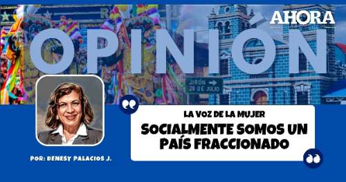 LA VOZ DE LA MUJER , SOCIALMENTE SOMOS UN PAÍS FRACCIONADO