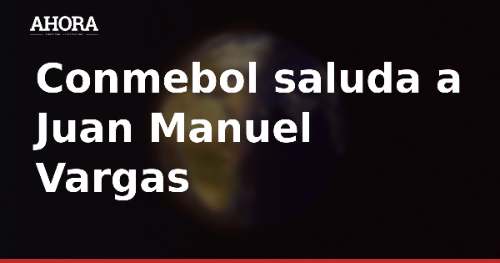 Conmebol saluda a Juan Manuel Vargas por su cumpleaños y recuerda sus goles con Perú