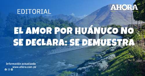 El amor por Huánuco no se declara: se demuestra