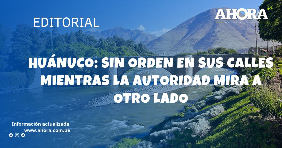Huánuco: Sin orden en sus calles mientras la autoridad mira a otro lado