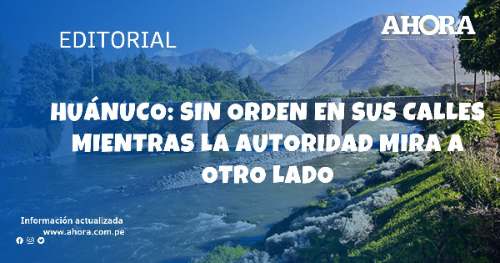 Huánuco: Sin orden en sus calles mientras la autoridad mira a otro lado