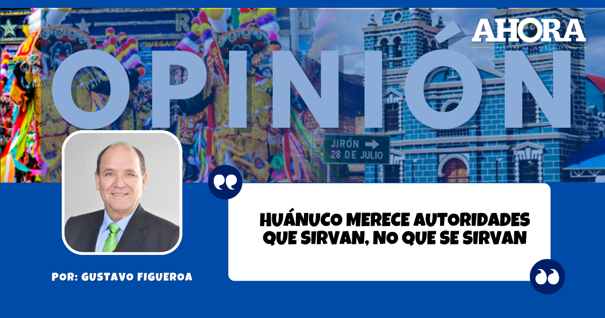 Huánuco merece autoridades que sirvan, no que se sirvan