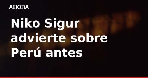 Niko Sigur advierte sobre Perú antes del amistoso en Montreal