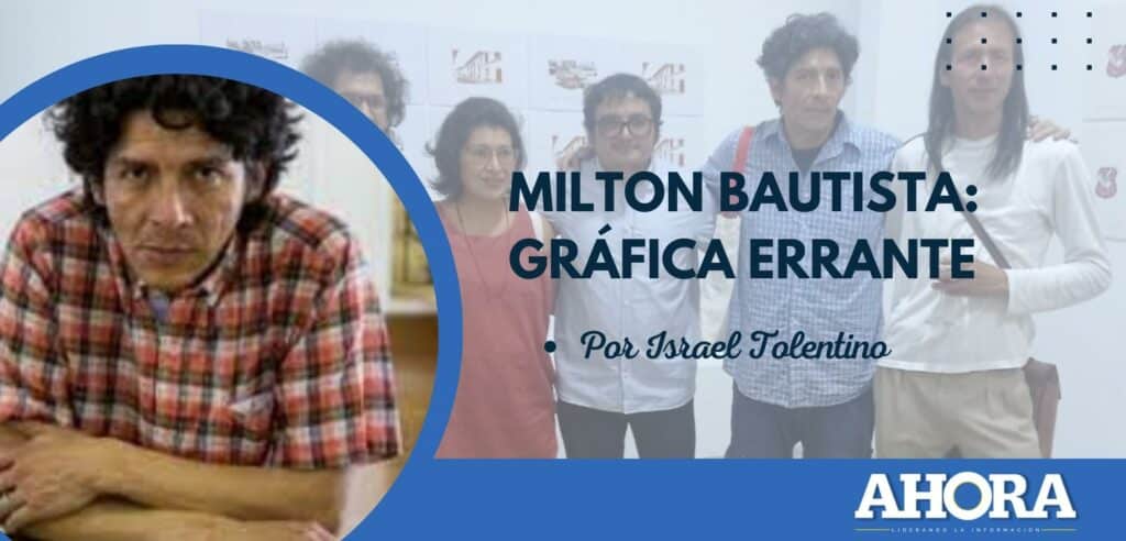 MILTON BAUTISTA: GRÁFICA ERRANTE