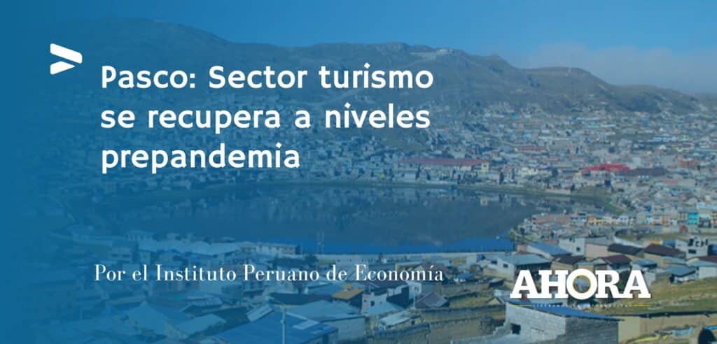 Pasco: Sector turismo se recupera a niveles prepandemia