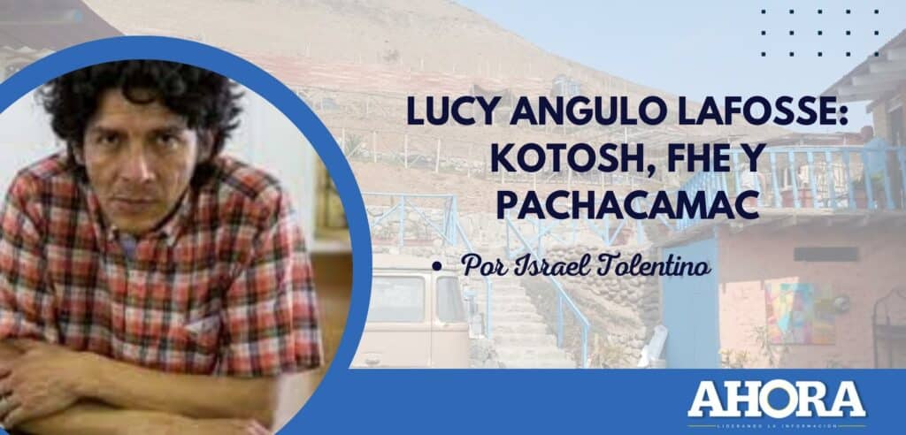 LUCY ANGULO LAFOSSE: KOTOSH, FhE y PACHACAMAC