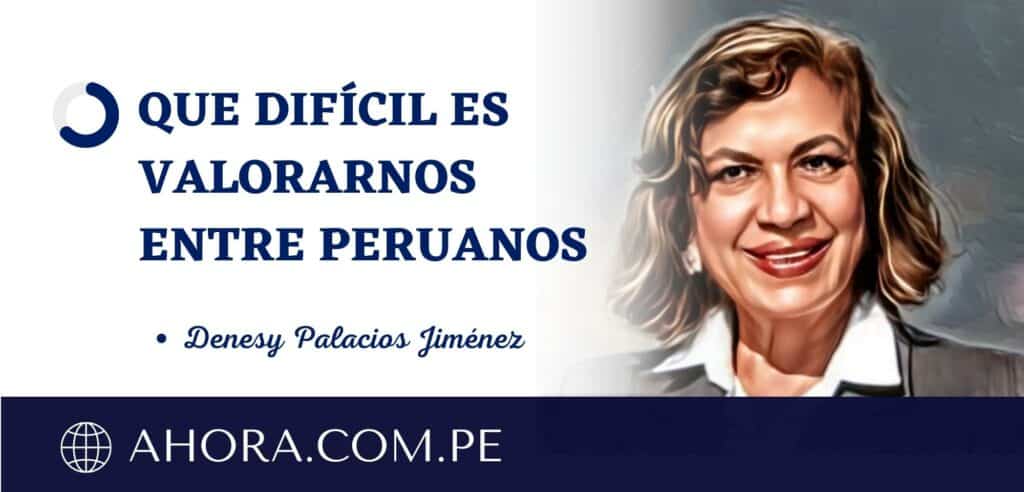 QUE DIFÍCIL ES VALORARNOS ENTRE PERUANOS